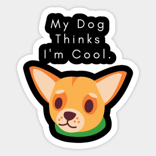 my dog thinks i am cool Sticker